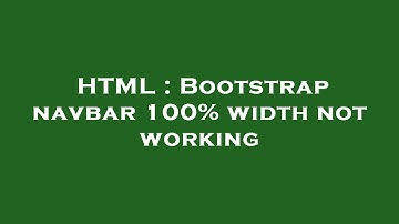 HTML : Bootstrap navbar 100% width not working