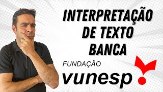 Interpretação de Texto - Banca VUNESP (Como dominar a banca)