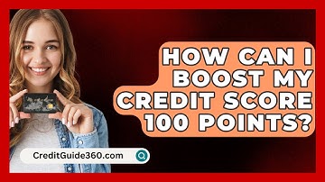 How Can I Boost My Credit Score 100 Points? - CreditGuide360.com