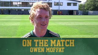 ?️ On The Match: Owen Moffat | Celtic 3-1 Sheffield Wednesday