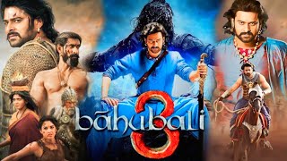 Baahubali 3 Full Movie | Prabhas | Rana Daggubati | Sathyaraj | S. S. Rajamouli | Facts and Details