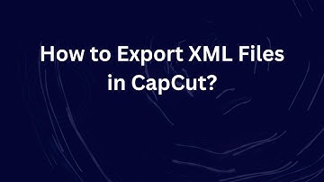 How to Export XML Files in CapCut?
