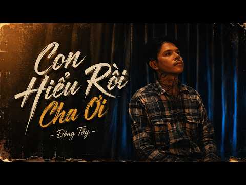 Con Hiểu Rồi Cha Ơi - Đông Tây | Prod. Chips Lofi