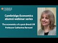 Cambridge Economics Alumni Webinar Series: The Economics of a Post-Brexit UK - Catherine Barnard