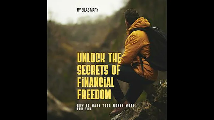 Unlock the Secrets of Financial Freedom: How to Make Your Money Work for You - Silas Mary