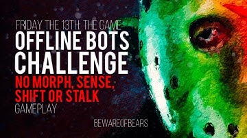 Friday the 13th: The Game | Offline Bots Challenge: No Morph, Sense, Shift or Stalk (Part 4 Jason)