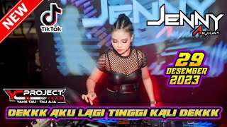 ' DEK AKU LAGI TINGGI KALI NIH DEK ' DJ JENNY ANJHANY 29 DESEMBER 2023 || VIRAL TIKTOK