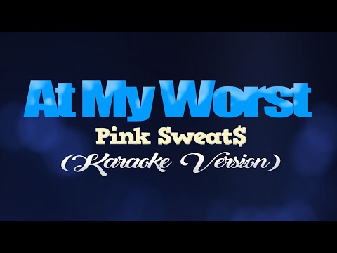 Karaoke New - AT MY WORST - Pink Sweat$ (KARAOKE VERSION)