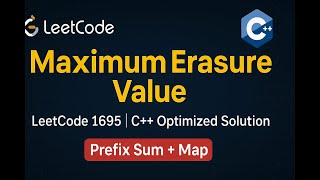 Leetcode 1695 | Maximum Erasure Value | C++ Optimized Solution using Prefix Sum + Map 🔥