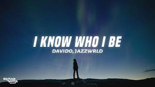 Davido - I Know Who I Be (Lyrics) ft. JAZZWRLD & GL_Ceejay