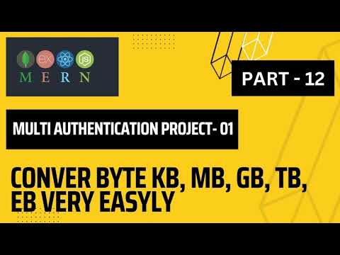 Convert Byte KB, MB, GB, TB, EB very Easily | MERN -Multi Authentication project -01| Part - 12