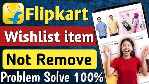 Flipkart Wishlist me Product Remove Problem Solve 2025 | flipkart wishlist me item remove problem