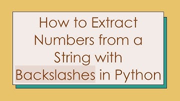 How to Extract Numbers from a String with Backslashes in Python
