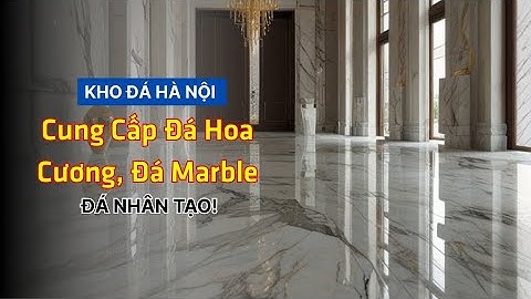 Kho đá Hà Nội – Cung cấp đá hoa cương, đá marble, đá nhân tạo!