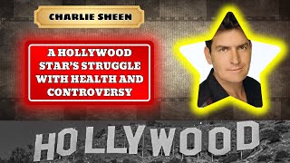 Sheen's Truth: A Hollywood Star’s Struggle with Health and Controversy