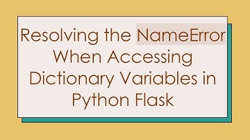 Resolving the NameError When Accessing Dictionary Variables in Python Flask