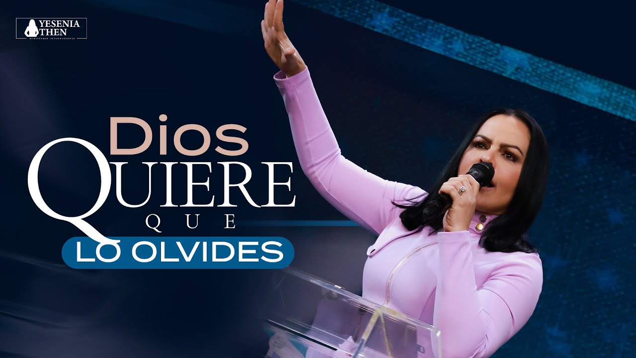 DIOS QUIERE QUE LO OLVIDES | Pastora Yesenia Then - YouTube