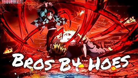 Bros B4 Hoes「AMV」AnimeMix -「Demon Slayer AMV」