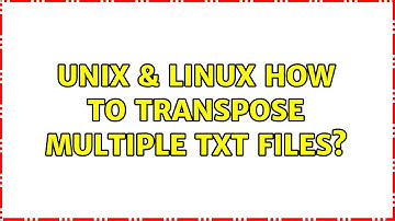 Unix & Linux: How to transpose multiple txt files? (2 Solutions!!)