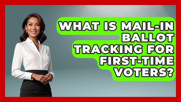 What Is Mail-in Ballot Tracking For First-time Voters? - First Time Voter Expert