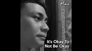 It's Okay To Not Be Okay • Mahen