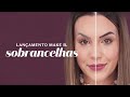 Sobrancelhas perfeitas: Bruna Malheiros resenha lançamentos Make B. Up Brow | Maquiagem O Boticário