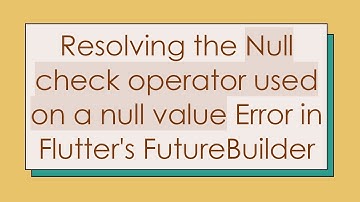 Resolving the Null check operator used on a null value Error in Flutter