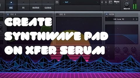 Create Synthwave Pad - SERUM TUTORIAL #8