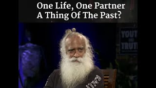 One Life,One Partner A Thing Of The Past? - Sadhguru #sadhguru  #life #wisdom