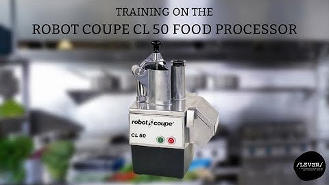 Leaven Kitchen - Robot Coupe CL50 Tutorial and Walkthrough