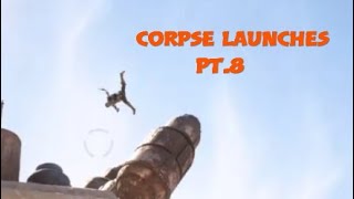 Corpse Launch Compilation PT.8