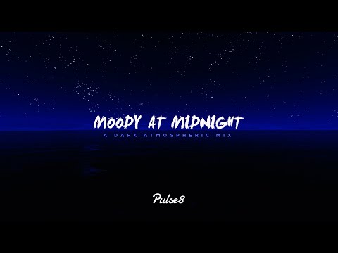 MOODY AT MIDNIGHT | A Dark Atmospheric Mix by Pulse8