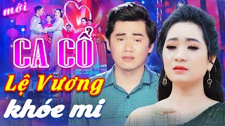 Lệ Vương Khóe Mi CA CỔ CẢI LƯƠNG - Lương Hồng Huệ, Nguyễn Văn Khởi Ca Cổ Hơi Dài Nhất🔥CA CỔ HIỆN ĐẠI