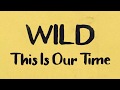 WILD - "This Is Our Time" (Official Lyric Video)