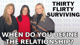 When Do You Define The Relationship? | THIRTY FLIRTY SURVIVING PODCAST