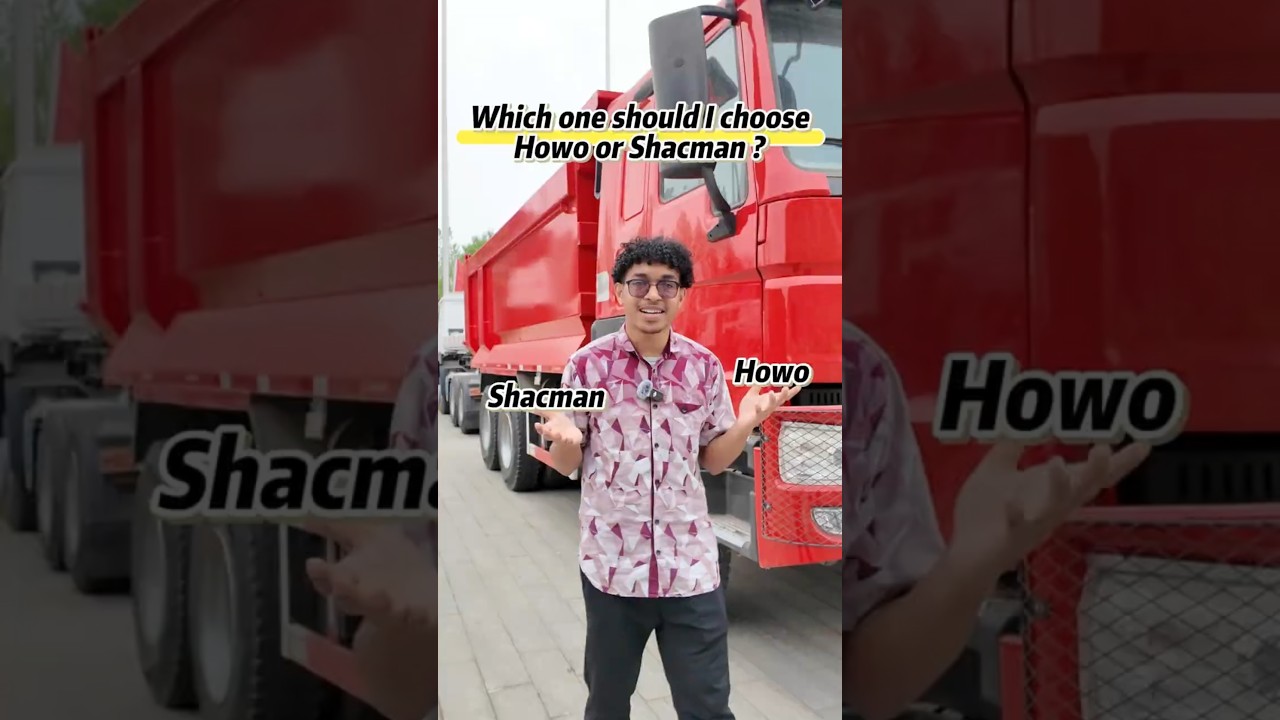 Which one should I choose, Howo or Shacman? 