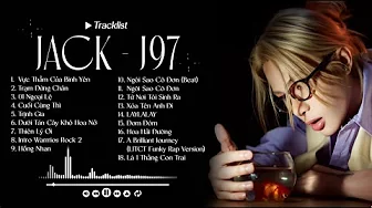 Jack - J97 Playlist - Trạm Dừng Chân, Cuối Cùng Thì | Tuyển Tập Những Bài Hát của Jack Jack - J97 Playlist - Trạm Dừng Chân, Cuối Cùng Thì | Tuyển Tập Những Bài Hát của Jack