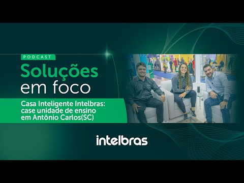 Podcast Soluções em Foco: Casa Inteligente com parceiro Fischer @intelbras