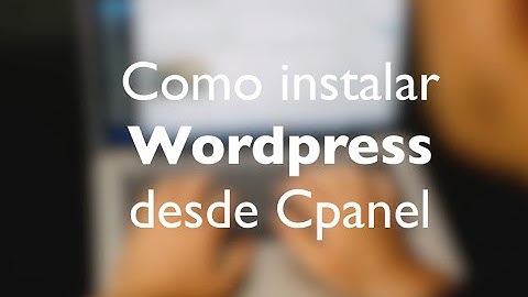 Como instalar wordpress desde cpanel
