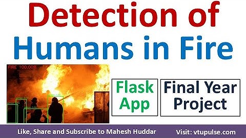 End to End final year project for Detection of Humans in Fire with Flask Web App Vidya Mahesh Huddar