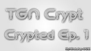 Introducing TGN Crypt! Crypted Episode 1! By Dubstep OCE
