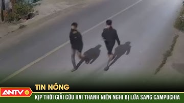 Xe lạ đón giữa đêm, hai người tháo chạy thoát bẫy lừa qua Campuchia | ANTV