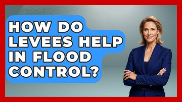 How Do Levees Help In Flood Control? - Weather Watchdog