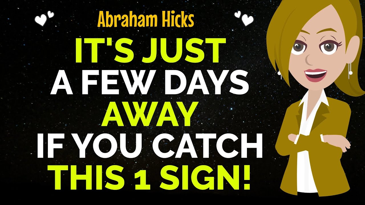 You Are Meant To Hear This ! It's Just A Few Days Away Abraham Hicks ...