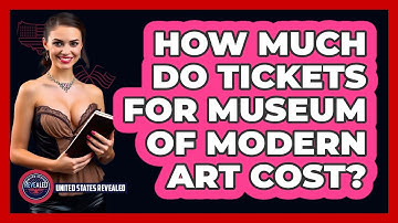 How Much Do Tickets For Museum Of Modern Art Cost? | United States Revealed