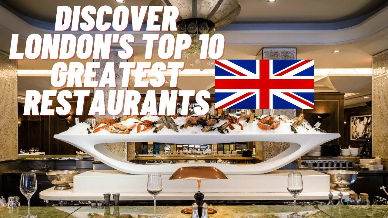 Discover London's Top 10 GREATEST Restaurants