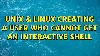 Unix & Linux: Creating a user who cannot get an interactive shell (5 Solutions!!)