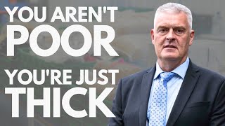 '30p' Lee Anderson: You're Not Poor, You're Just Thick!