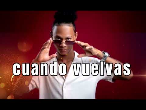 DALVIN LA MELODIA - CUANDO VUELVAS 