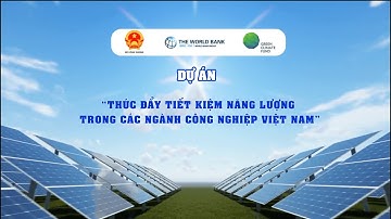 Giới thiệu Dự án Thúc đẩy Tiết kiệm năng lượng trong các ngành Công nghiệp Việt Nam (VSUEE)